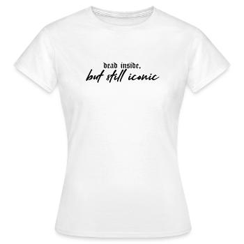 Dead Inside, Still Iconic – Dark & Stylish - Frauen T-Shirt - Weiß - Vorne - AI Model Female 172 dark (172cm)