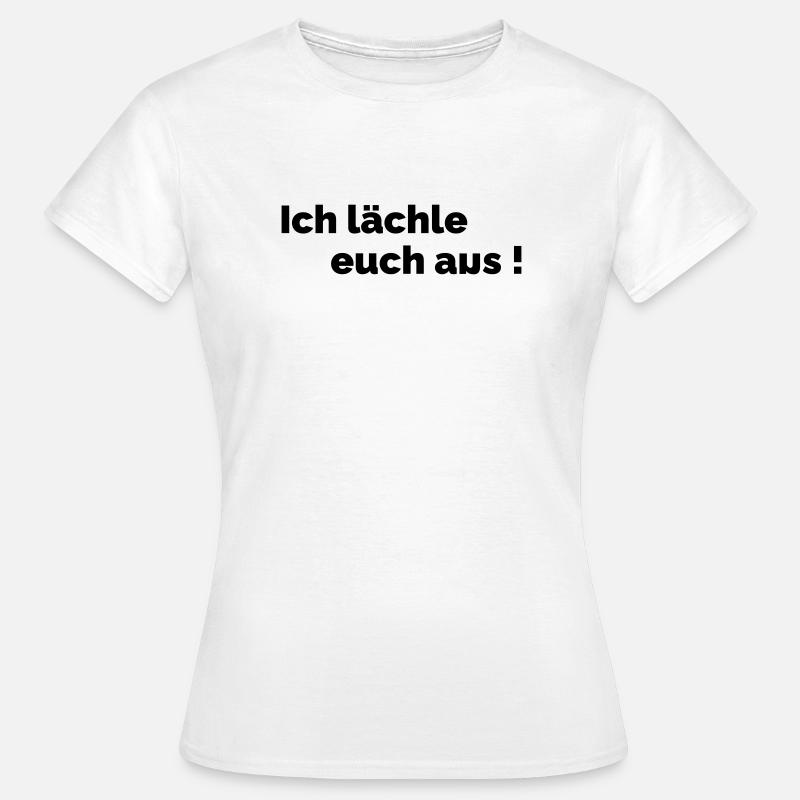 Ich laechle euch aus - Frauen T-Shirt - Weiß