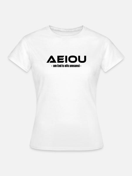 AEIOU – am End is olls umsunst - Frauen T-Shirt - Weiß