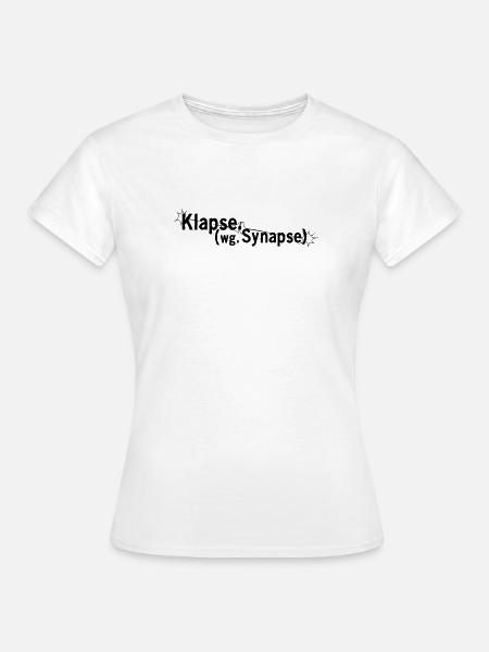 Klapse wegen Synapse - Frauen T-Shirt - Weiß