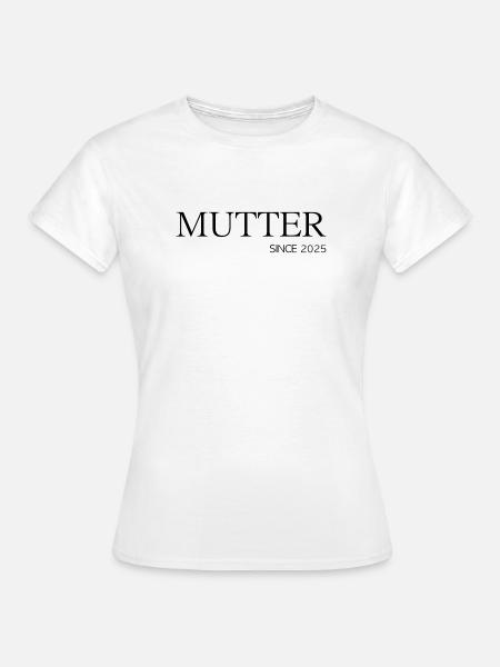 Mutter since 2025 - Frauen T-Shirt - Weiß