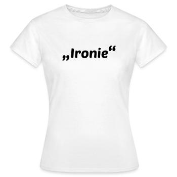 Ironie - Frauen T-Shirt - Weiß - Vorne - AI Model Female 172 dark (172cm)