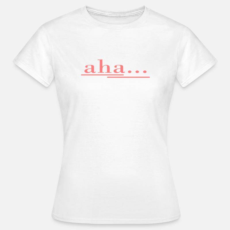 aha... that's how it works! Saying, fun, fresh design - Women's T-Shirt - white