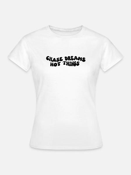 Chase Dreams Not Things - Frauen T-Shirt - Weiß