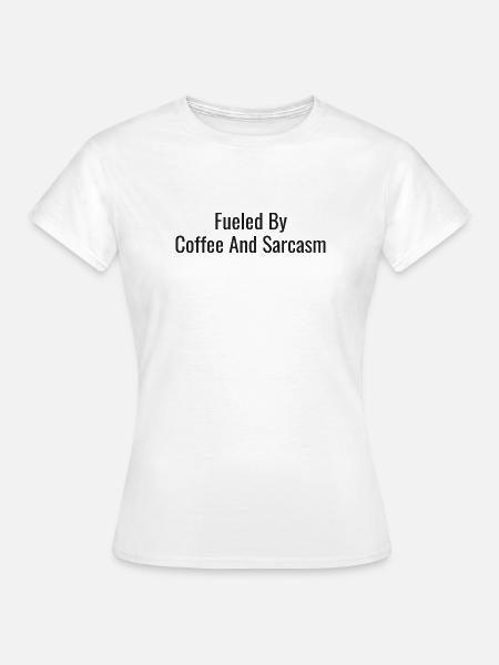 Koffein Und Sarkasmus - Frauen T-Shirt - Weiß