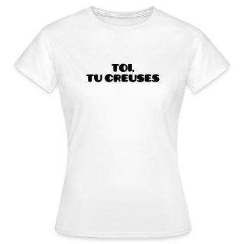 Toi, tu creuses - T-shirt Femme - blanc - Devant - AI Model Female 172 dark (172cm)