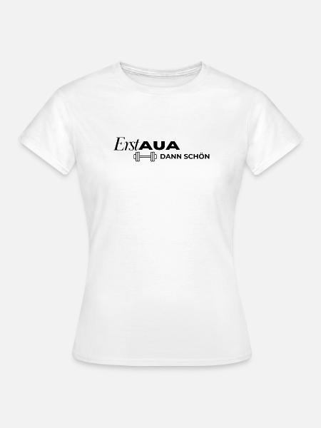 Erst AUA dann schön Hantel weiß - Frauen T-Shirt - Weiß
