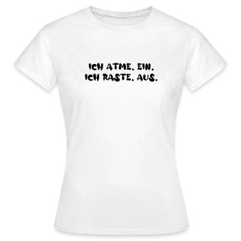 Ich atme ein. Ich raste aus. - Frauen T-Shirt - Weiß - Vorne - AI Model Female 172 dark (172cm)