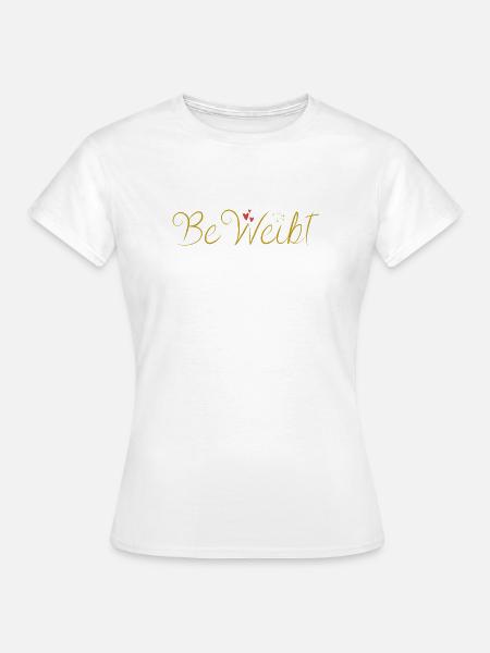 BeWeibt - Frauen T-Shirt - Weiß