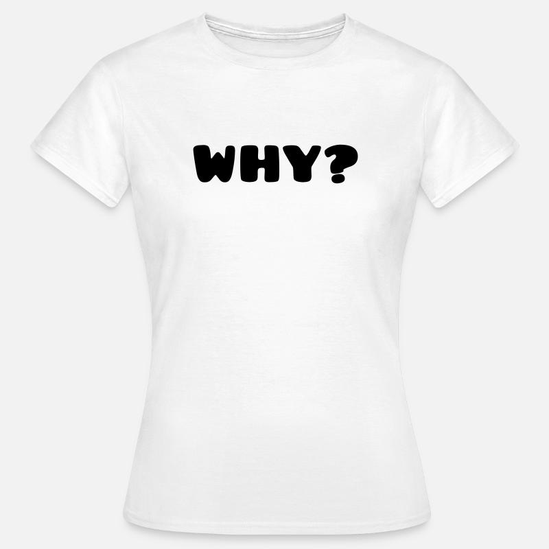 WHY? - Women's T-Shirt - white