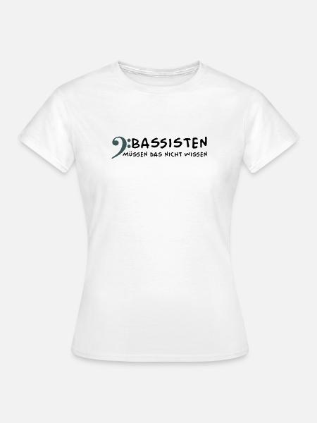 Bassists don't need to know that - Women's T-Shirt - white