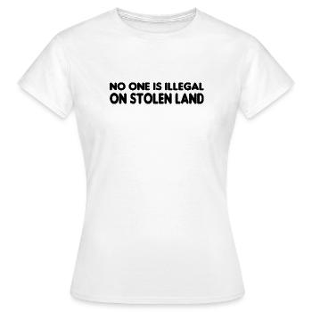 No One Is Illegal On Stolen Land - Illegality - Women's T-Shirt - white - Front - AI Model Female 172 dark (172cm)