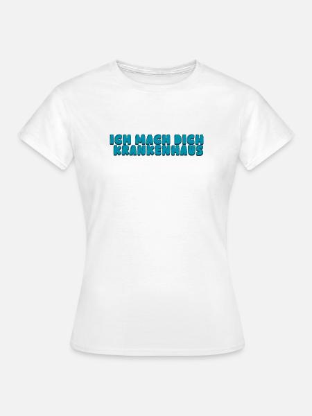 Ich mach dich Krankenhaus - Frauen T-Shirt - Weiß