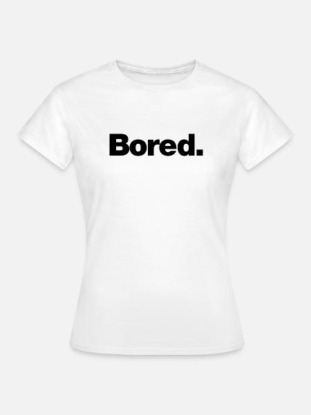 Gelangweilt - Frauen T-Shirt - Weiß