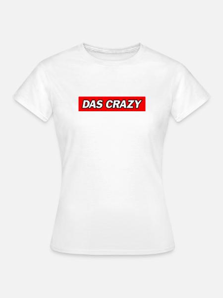 Das Crazy - Funny Memes - Frauen T-Shirt - Weiß