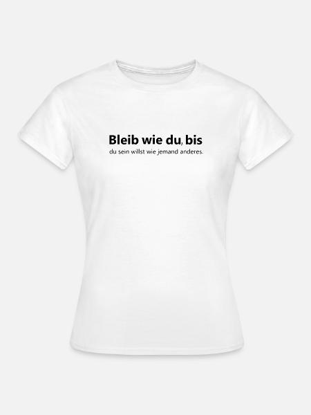 Bleib wie du - Frauen T-Shirt - Weiß