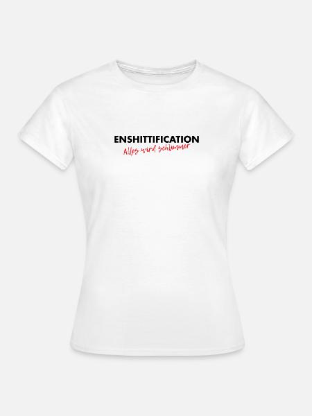 Enshittification - alles wird schlimmer! - Frauen T-Shirt - Weiß