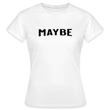 Maybe is always a good answer - Women's T-Shirt - white - Front - AI Model Female 172 dark (172cm)