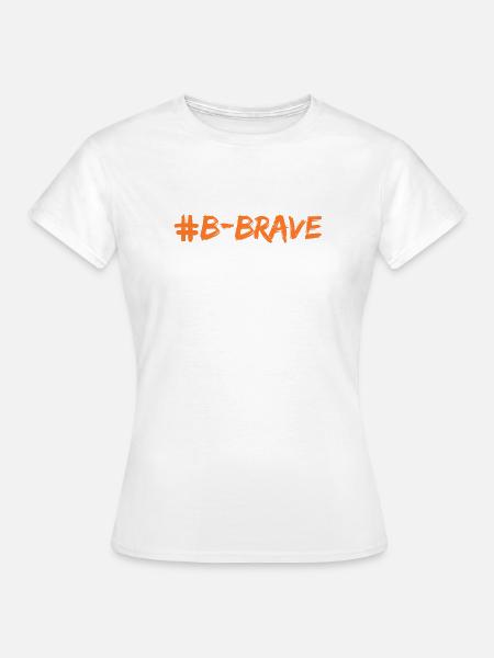 #B-Brave-Druck - Frauen T-Shirt - Weiß