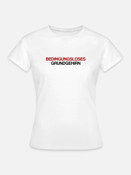 Bedingungsloses Grundgehirn - Frauen T-Shirt - Weiß