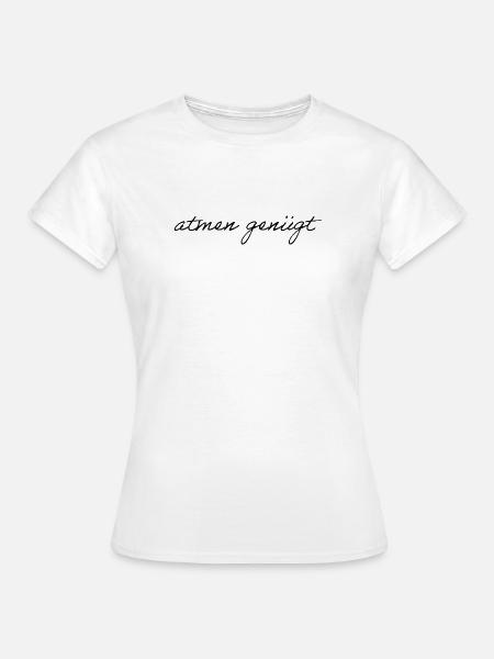 atmen genügt - Frauen T-Shirt - Weiß