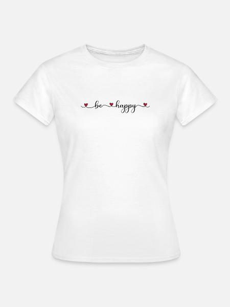 be happy - Frauen T-Shirt - Weiß