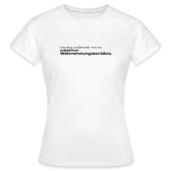 Das liegt außerhalb meines subjektiven Wahrnehmung - Frauen T-Shirt - Weiß - Vorne - AI Model Female 172 dark (172cm)