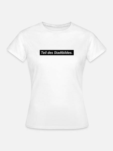 Ich bin Teil des Stadtbildes - Frauen T-Shirt - Weiß