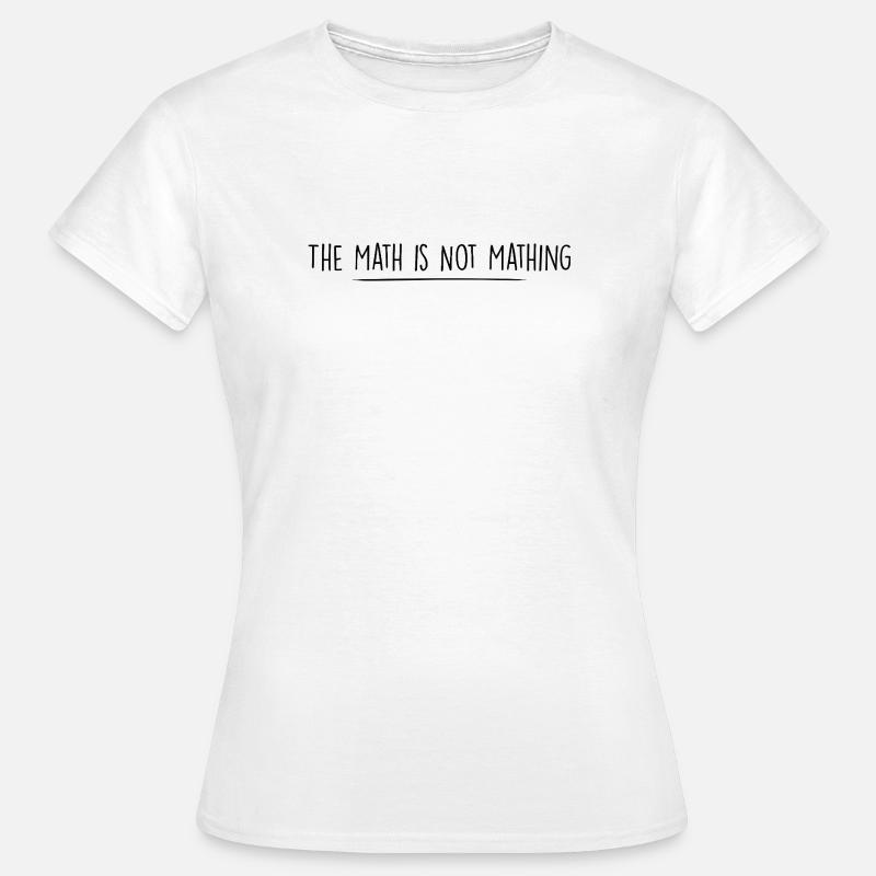 the math is not mathing - Women's T-Shirt - white