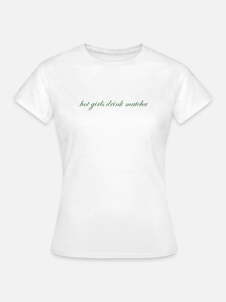 hot girls drink matcha - Frauen T-Shirt - Weiß