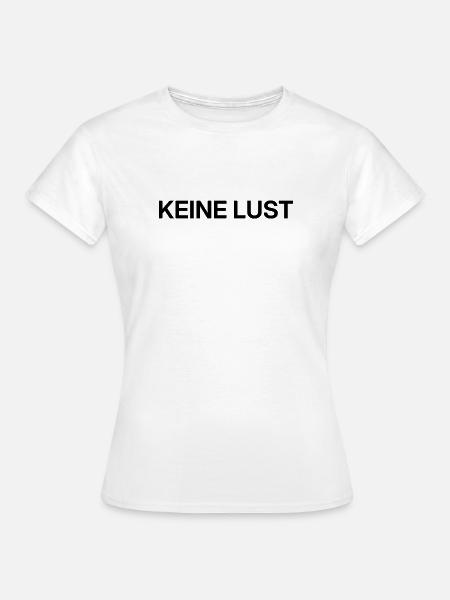 Keine Lust – minimalistisches Statement - Frauen T-Shirt - Weiß