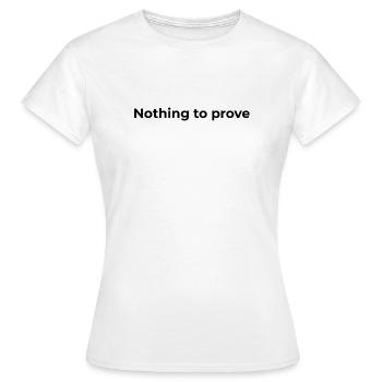 Freiheitszitat | Nichts zu beweisen - Frauen T-Shirt - Weiß - Vorne - AI Model Female 172 dark (172cm)