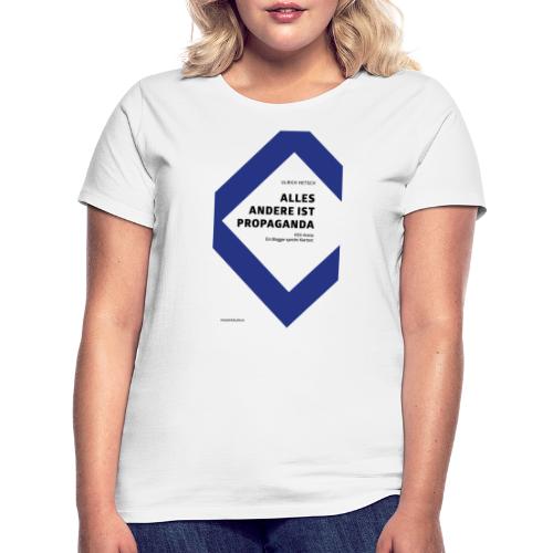 Alles andere ist Propaganda - Frauen T-Shirt