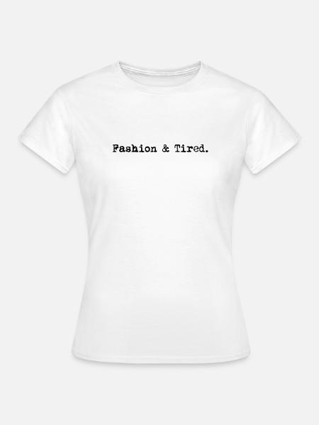 Fashion & Tired - Frauen T-Shirt - Weiß