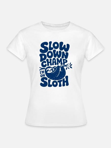 Slow Down Champ Sloth Design - Frauen T-Shirt - Weiß