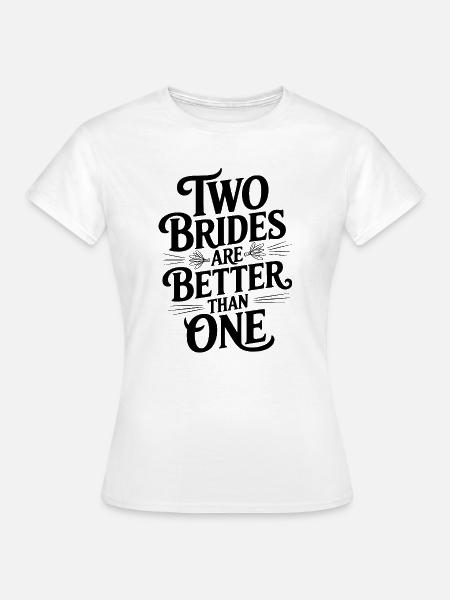 Zwei Bräute sind besser als eine - Frauen T-Shirt - Weiß