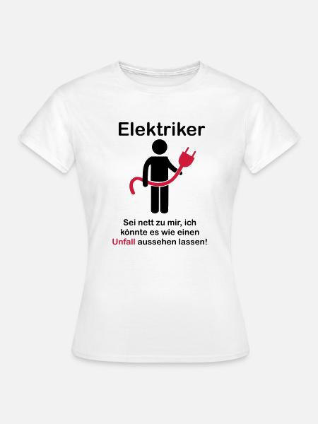 Elektriker - Ich könnte es wie einen Unfall - Frauen T-Shirt - Weiß