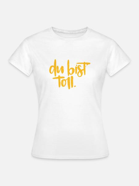 Du bist toll! - Frauen T-Shirt - Weiß