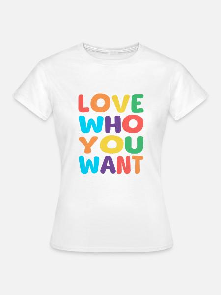 love who you want - Frauen T-Shirt - Weiß