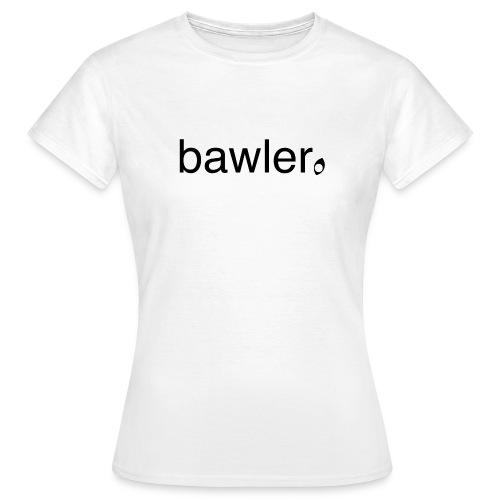 bawler - Frauen T-Shirt