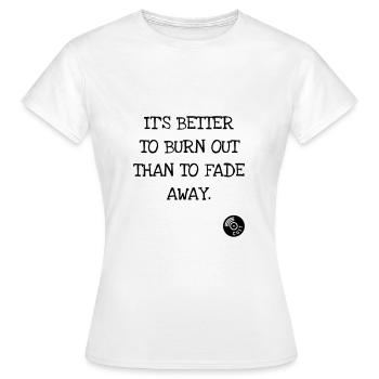 It's better to burn out than to fade away. Kurt C. - Women's T-Shirt - white - Front - AI Model Female 172 dark (172cm)