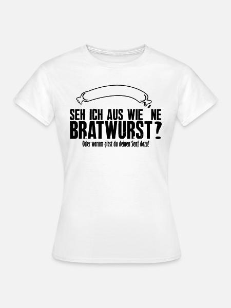 Seh ich aus wie ne Bratwurst - Lustiger Spruch - Frauen T-Shirt - Weiß
