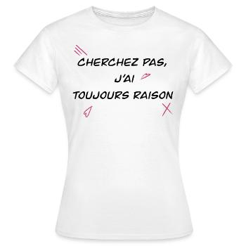 Cherchez pas j’ai toujours raisons - T-shirt Femme - blanc - Devant - AI Model Female 172 dark (172cm)