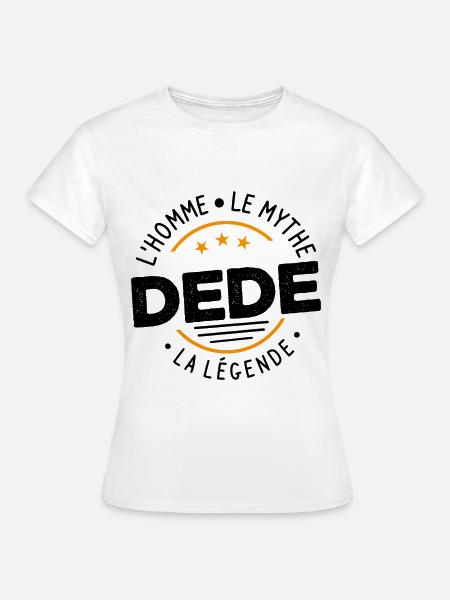 Dede l'homme le mythe la légende Cadeau Humour - T-shirt Femme - blanc