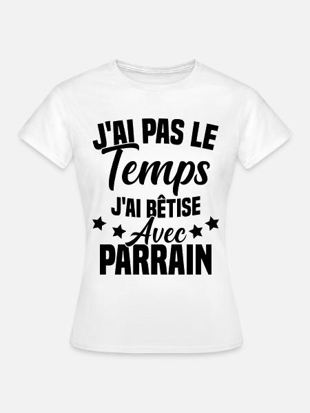 pas le temps j ai bêtise avec parrain - T-shirt Femme - blanc