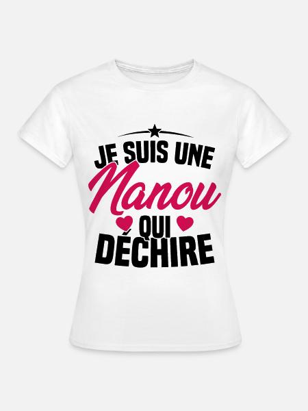 Je suis une Nanou qui Déchire Cadeau Anniversaire - T-shirt Femme - blanc