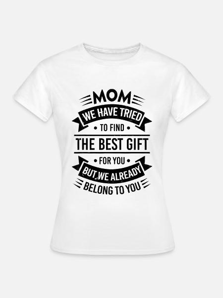 Mama, ich habe versucht, dir das beste Geschenk zu finden - Frauen T-Shirt - Weiß
