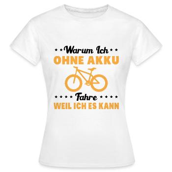 Warum ich Ohne Akku Fahre Weil ich es Kann Fahrrad - Frauen T-Shirt - Weiß - Vorne - AI Model Female 172 dark (172cm)