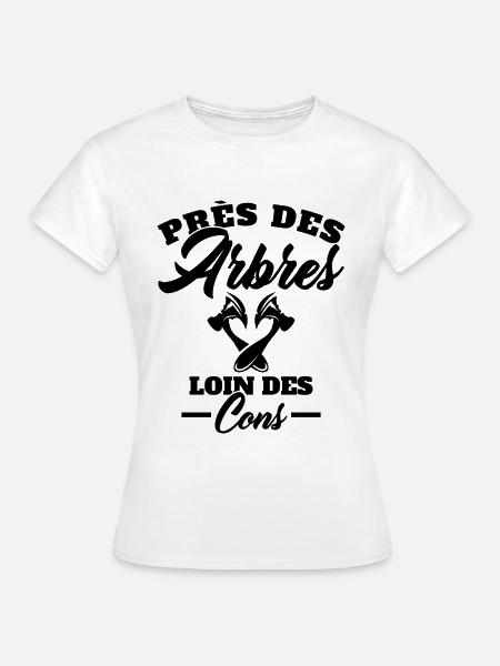 Près des Arbres loin des Cons Cadeau Bûcheron - T-shirt Femme - blanc
