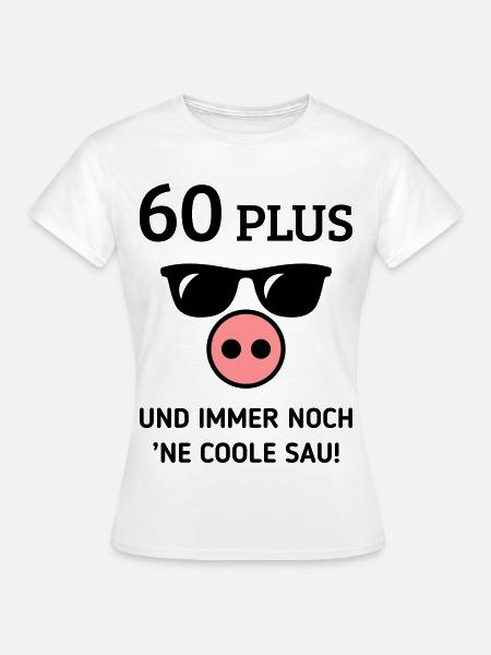 60 Plus Und Immer Noch ’Ne Coole Sau! (Geburtstag) - Frauen T-Shirt - Weiß